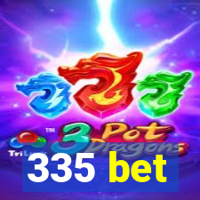 335 bet